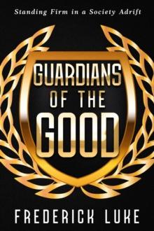 Guardians of the Good : Standing Firm in a Society Adrift