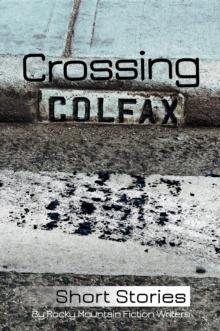 Crossing Colfax : Short Stories by Rocky Mountain Fiction Writers