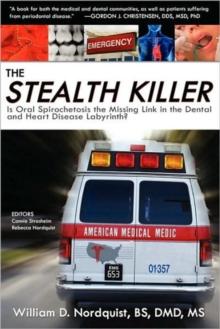 The Stealth Killer : Is Oral Spirochetosis the Missing Link in the Dental and Heart Disease Labyrinth?