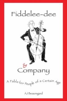 Fiddelee-dee & Company: A Fable for People of a Certain Age