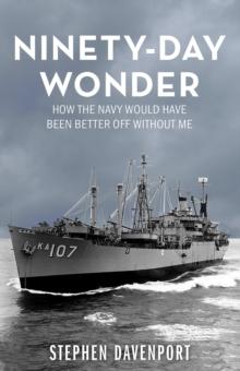 NINETY-DAY WONDER : How The Navy Would Have Been Better Off Without Me