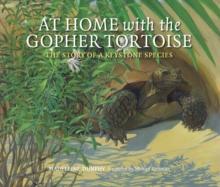 At Home with the Gopher Tortoise : The Story of a Keystone Species