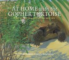 At Home with the Gopher Tortoise : The Story of a Keystone Species