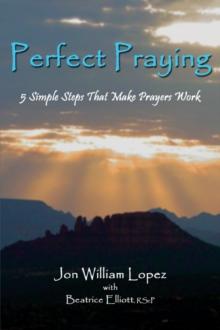 Perfect Praying: 5 Simple Steps That Make Prayers Work : 5 Simple Steps That Make Prayers Work