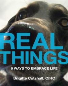 Real Things : 6 Ways to Embrace Life