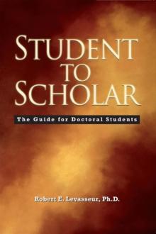 Student to Scholar : The Guide for Doctoral Students