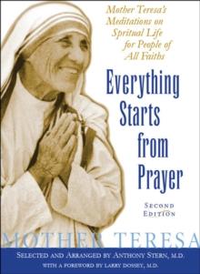 Everything Starts from Prayer : Mother Teresa's Meditations on Spiritual Life for People of All Faiths