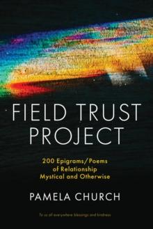 FIELD TRUST PROJECT : 200 Epigrams/Poems of Relationship Mystical and Otherwise