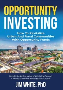 Opportunity Investing : How To Revitalize Urban And Rural Communities With Opportunity Funds