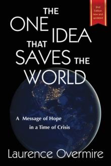 The One Idea That Saves The World : A Message of Hope in a Time of Crisis