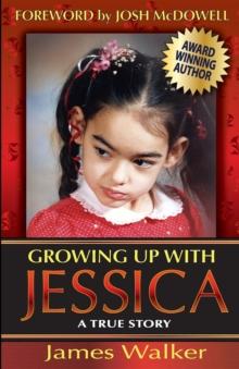 Growing Up with Jessica, Second Edition : Blessed by the Unexpected Parenting of a Special Needs Child.