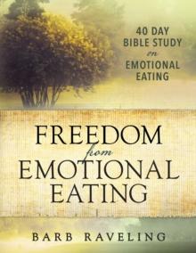 Freedom From Emotional Eating : A Weight Loss Bible Study (Third Edition)