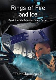 Rings of Fire and Ice : Book Two  of The Martian Sands Series