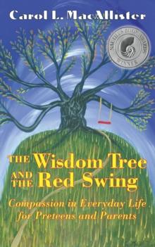 The Wisdom Tree and the Red Swing : Compassion in Everyday Life for Preteens and Parents.