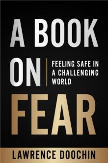 A Book On Fear : Feeling Safe In A Challenging world