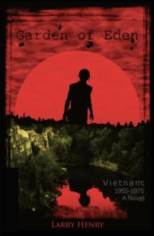 Garden of Eden: Vietnam 1955 -1975 : A Novel