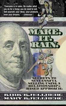 Make. It. Rain. : Secrets to Successful Selling Using a Relationship-Based Approach