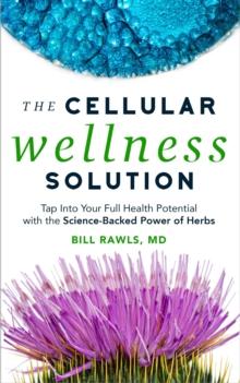 Cellular Wellness Solution: Tap into Your Full Health Potential with the Science-Backed Power of Herbs