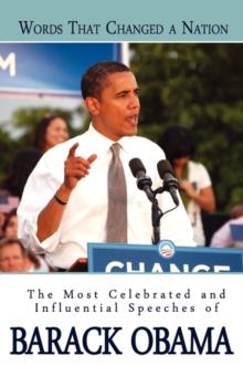 Words That Changed A Nation : The Most Celebrated and Influential Speeches of Barack Obama