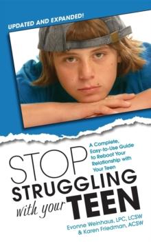 Stop Struggling With Your Teen : A Complete, Easy-to-Use Guide to Reboot Your Relationship with Your Teen