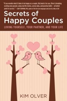 Secrets of Happy Couples: Loving Yourself, Your Partner, and Your Life