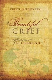 A Beautiful Grief : Reflections on Letting Go