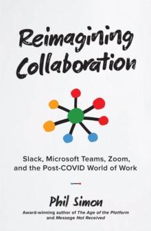 Reimagining Collaboration : Slack, Microsoft Teams, Zoom, and the Post-COVID World of Work