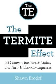 Termite Effect: 25 Common Business Mistakes and Their Hidden Consequences