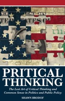 Pritical Thinking: The Lost Art of Critical Thinking and Common Sense in Politics and Public Policy