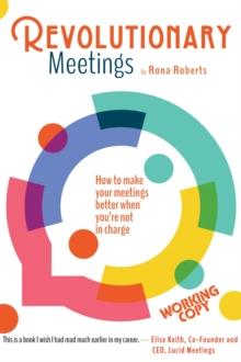 Revolutionary Meetings : How To Make Your Meetings Better When You're Not In Charge