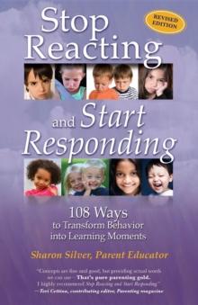 Stop Reacting and Start Responding : 108 Ways to Transform Behavior into Learning Moments