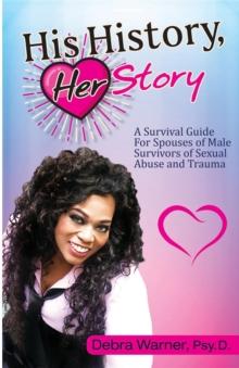 His History, Her Story : A Survival Guide for Spouses of  Male Survivors of Sexual Abuse and Trauma