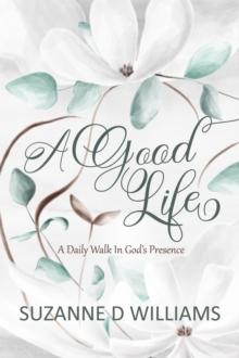 Good Life: A Daily Walk in God's Presence