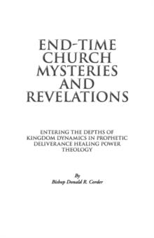 End-Time Church Mysteries and Revelations Entering the Depths of Kingdom Dynamics