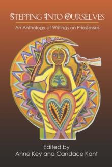 Stepping Into Ourselves : An Anthology of Writings on Priestesses