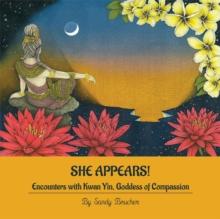 She Appears : Encounters with Kwan Yin, Goddess of Compassion