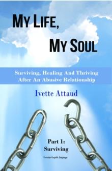 My Life, My Soul: Surviving, Healing And Thriving After An Abusive Relationship