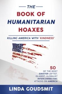 The Book of Humanitarian Hoaxes : Killing America with 'Kindness'