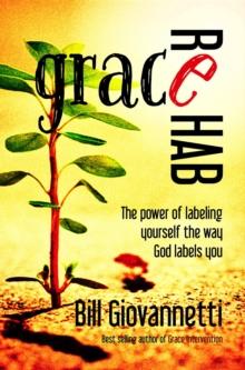 Grace Rehab : The Power of Labeling Yourself the Way God Labels You