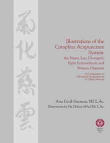 Illustrations of the Complete Acupuncture System : The Sinew, Luo, Divergent, Eight Extraordinary, Primary Channels and all their Branches