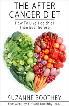 The After Cancer Diet : How To Live Healthier Than Ever Before