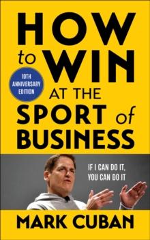 How to Win at the Sport of Business : If I Can Do It, You Can Do It