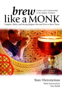 Brew Like a Monk : Trappist, Abbey, and Strong Belgian Ales and How to Brew Them