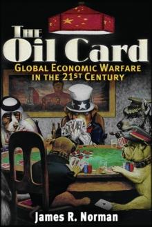 The Oil Card : Global Economic Warfare in the 21st Century