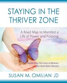 Staying in the Thriver Zone : A Road Map to Manifest a Life of Power and Hope