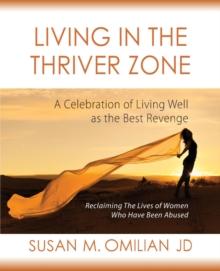 Living in the Thriver Zone : A Celebration of Living Well as the Best Revenge