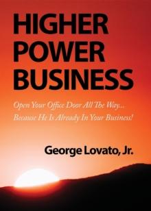 Higher Power Business : Open Your Office Door All the Way...Because He is Already in Your Business!