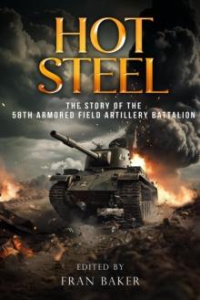 Hot Steel: The Story of the 58th Armored Field Artillery Battalion