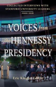 Voices from the Hennessy Presidency : Collected Interviews with Stanford University Leaders, 2000-2016