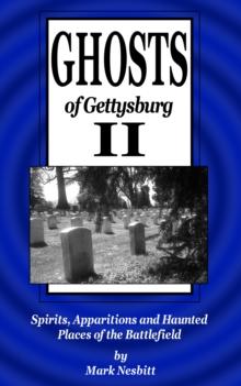 Ghosts of Gettysburg II: Spirits, Apparitions and Haunted Places of the Battlefield